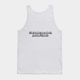 Life is what you make it, just don’t fake it Tank Top